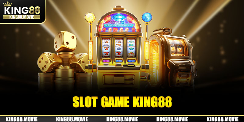 Slot game King88 muôn vàng trò chơi hấp dẫn thưởng lớn mỗi ngày