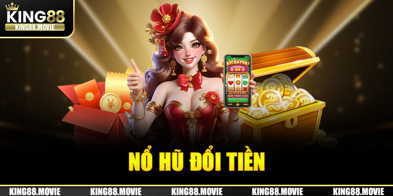 Tham gia top những tựa game hot Nổ hũ đổi tiền tại nhà cái King88