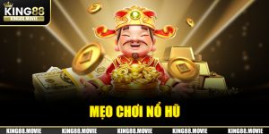 Mẹo chơi nổ hũ trúng lớn tại nhà cái King88