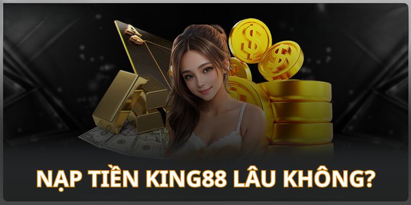 Q&A về vấn đề nạp tiền King88